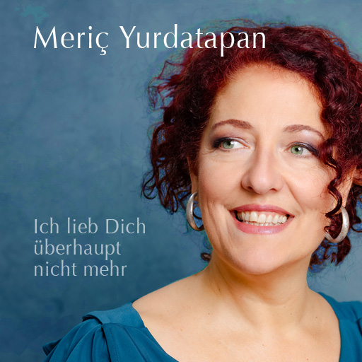 Neue Single von Meric Yurdatapan "Ich lieb dich überhaupt nicht mehr"